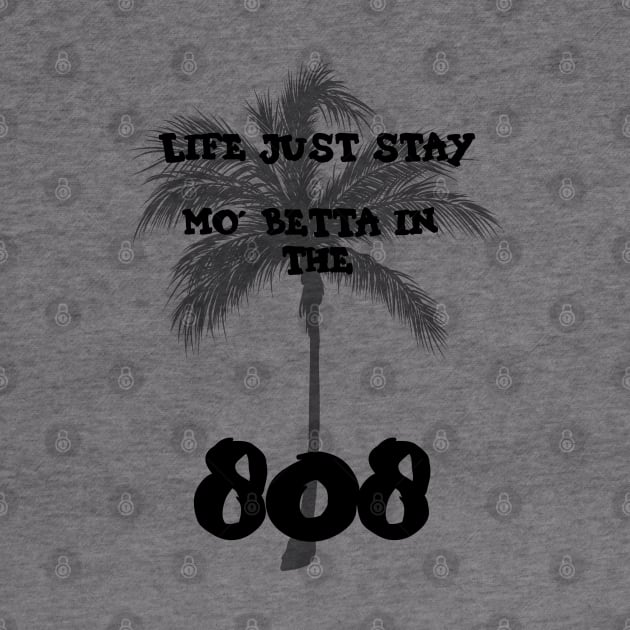 Life stay mo' betta in the 808 by junochaos